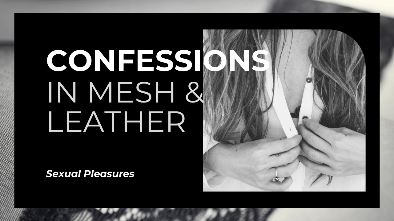 Confessions in Mesh & Leather