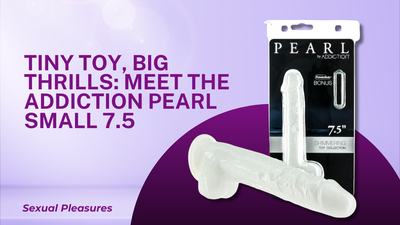 Tiny Toy, Big Thrills: Meet the Addiction Pearl  Small 7.5