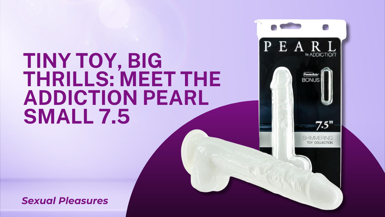 Tiny Toy, Big Thrills: Meet the Addiction Pearl  Small 7.5